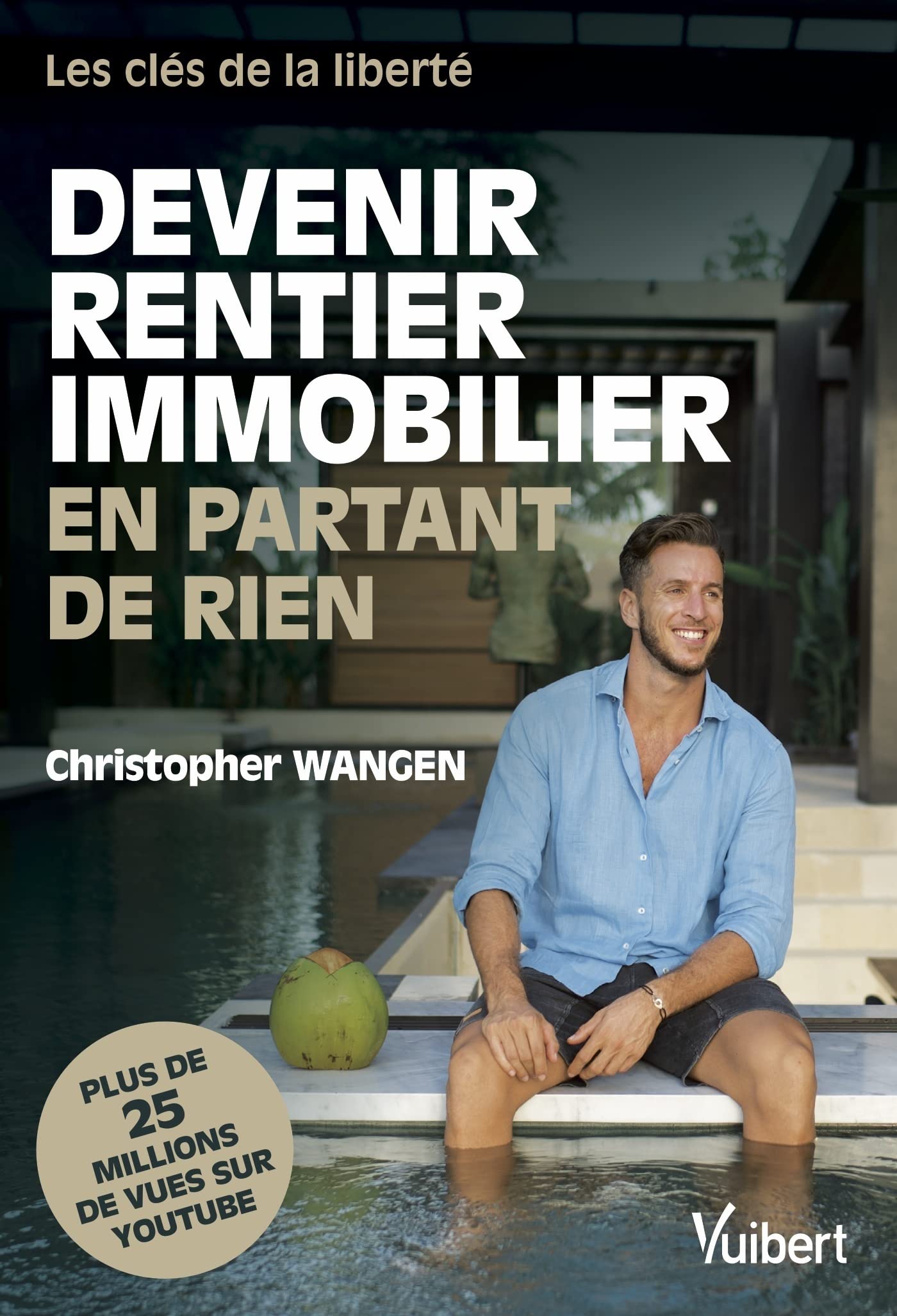 Devenir rentier immobilier en partant de rien: Les clés de la liberté (2020)