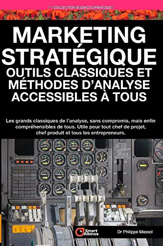 Marketing Stratégique : outils et méthodes d'analyse accessibles à tous: Les grands classiques de l'analyse sans compromis mais enfin compréhensibles de tous