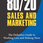 80/20 Sales and Marketing: The Definitive Guide to Working Less and Making More