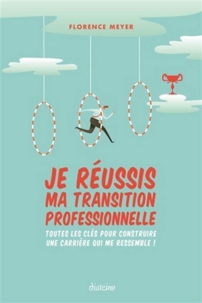 Je réussis ma transition professionnelle - Toutes les clés pour construire une carrière qui me ress