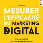 Mesurer l'efficacité du marketing digital - 3e éd. - Estimer le ROI pour optimiser ses actions