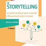 Storytelling - 2e éd. : Le guide pratique pour raconter efficacement votre marque (Marketing/Communication)