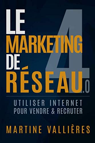 Le Marketing de réseau 4.0: Utiliser internet pour vendre et recruter