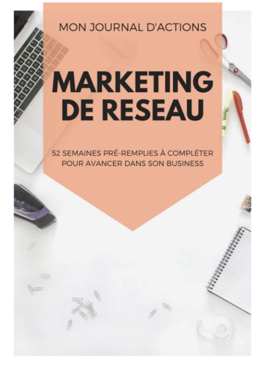 Mon journal d'actions marketing de réseau: 52 semaines de suivi de routine pour marketeurs de réseau à compléter | plan d'action hebdomadaire pour atteindre ses objectifs | format pratique | 2021