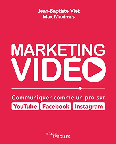 Marketing vidéo : Communiquer comme un pro sur YouTube, Facebook, Instagram (EYROLLES)