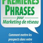 PREMIÈRES PHRASES pour Marketing de réseau: Comment mettre les prospects dans votre poche rapidement !