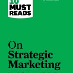 HBR's 10 Must Reads on Strategic Marketing (with featured article "Marketing Myopia," by Theodore Levitt).