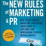 The New Rules of Marketing & PR: How to Use Content Marketing, Podcasting, Social Media, AI, Live Video, and Newsjacking to Reach Buyers Directly