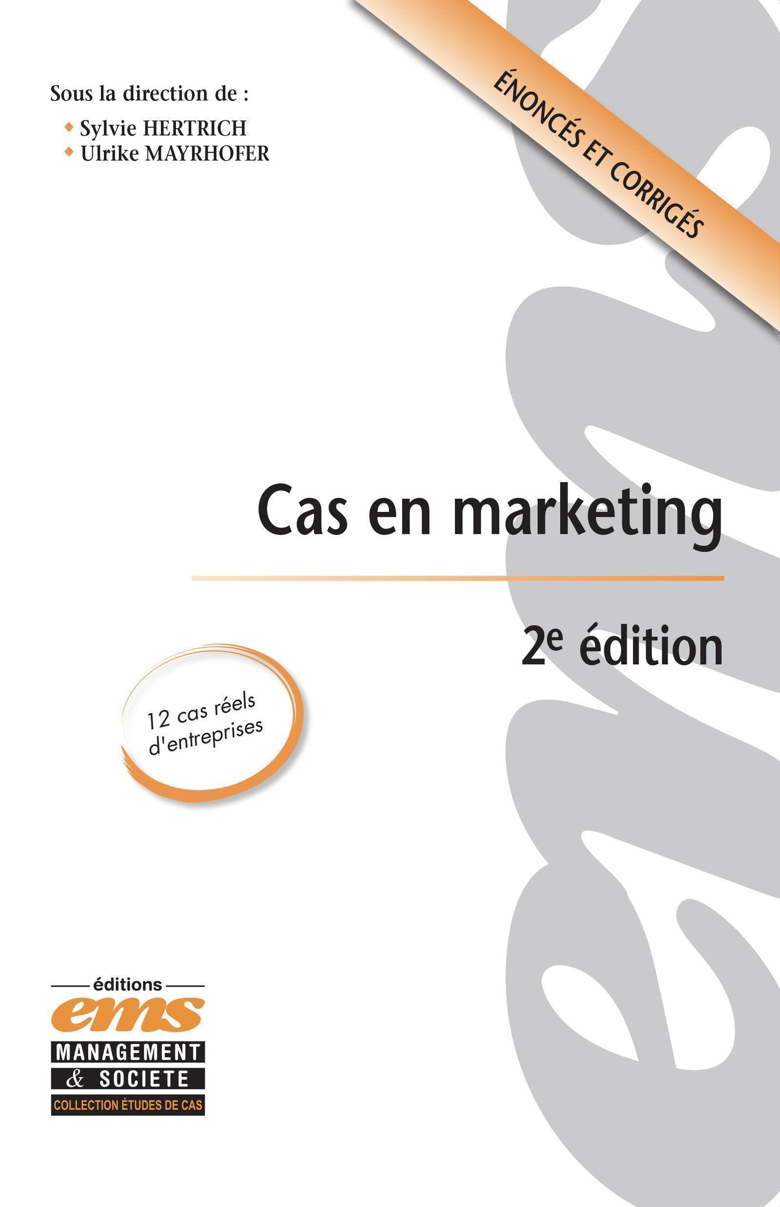 Cas en marketing - 2e édition: 12 cas réels d'entreprises. Enoncés et corrigés.