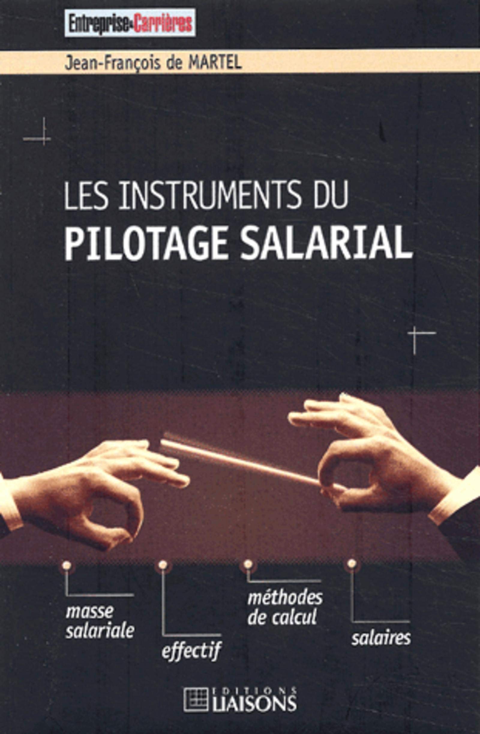 Les instruments du pilotage salarial: Masse salariale. Effectif. Méthodes de calcul. Salaires.