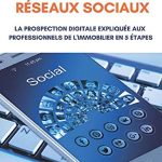 Plus de mandats grâce aux réseaux sociaux: La prospection digitale expliquée aux professionnels de l’immobilier en 5 étapes