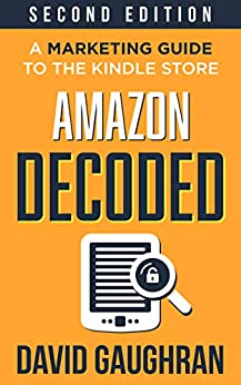 Amazon Decoded: A Marketing Guide to the Kindle Store (Let's Get Publishing Book 4) (English Edition)