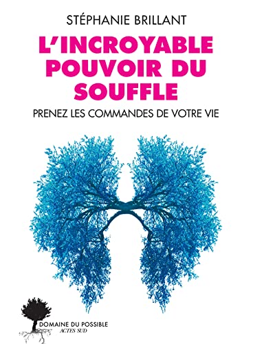 L'incroyable pouvoir du souffle: Prenez les commandes de votre vie