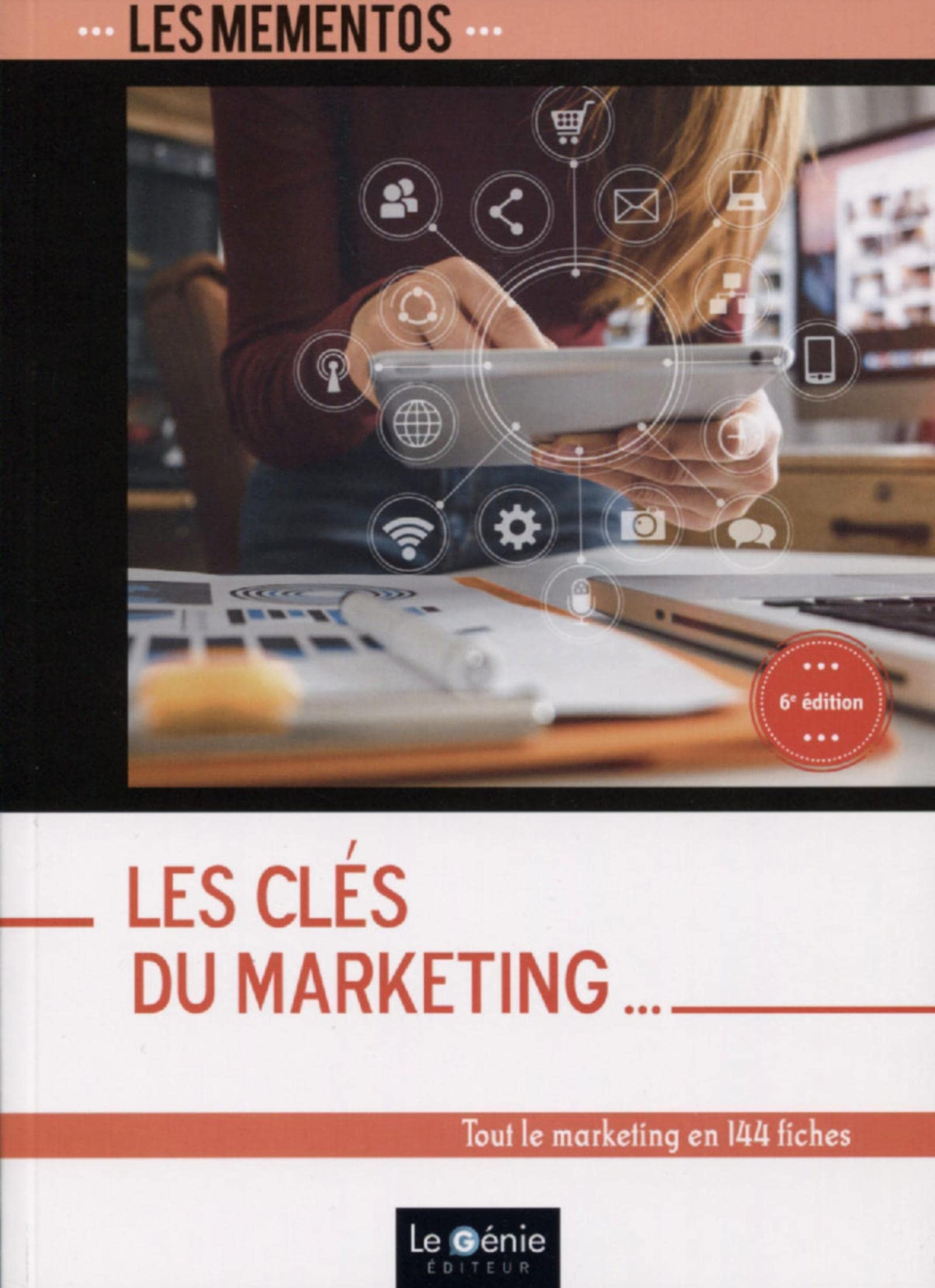 Les clés du marketing: Tout le marketing en 144 fiches