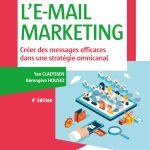 L'E-mail marketing - 4e éd. - Créer des messages efficaces dans une stratégie omnicanal: Créer des messages efficaces dans une stratégie omnicanal