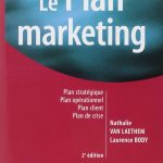 Le plan marketing - 2ème édition: Plan stratégique - Plan opérationnel - Plan marketing client- Plan de crise