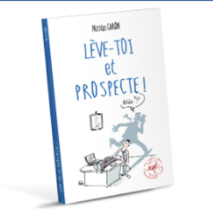 Lève-toi et Prospecte ! Parce que la vente est d'abord une conquête !