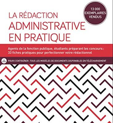 La rédaction administrative en pratique: Agents de la fonction publique, étudiants préparant les concours : 23 fiches pratiques pour perfectionner votre ... outils - Efficacité professionnelle)