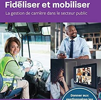 Fidiliser et mobiliser: La gestion de carrière dans le secteur public