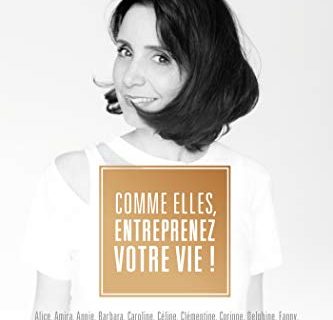 Comme elles, entreprenez votre vie !