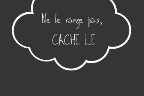 Ne le Range pas, Cache le