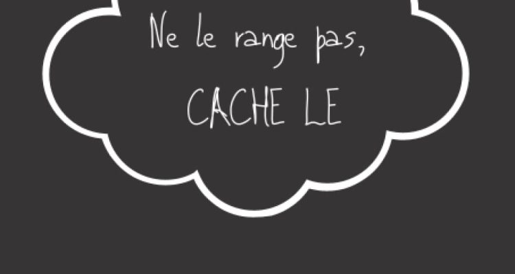 Ne le Range pas, Cache le