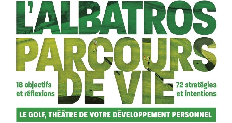 L'ALBATROS PARCOURS DE VIE: LE GOLF THEATRE DE VOTRE DEVELOPPEMENT PERSONNEL