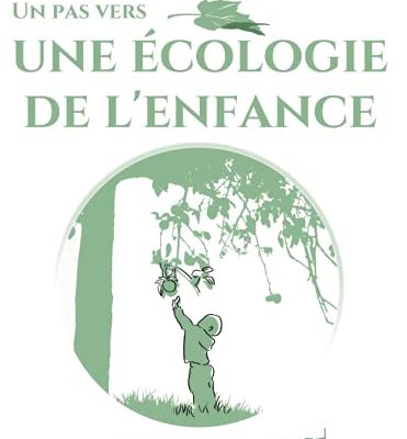 Un pas vers une Ecologie de l'Enfance: Un tout nouveau regard...