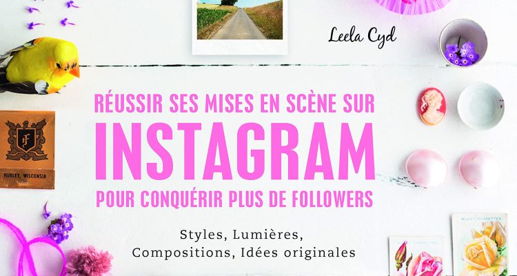 Réussir ses mises-en-scènes sur instagram pour conquérir plus de followers: styles, lumières, compositions, idées originales