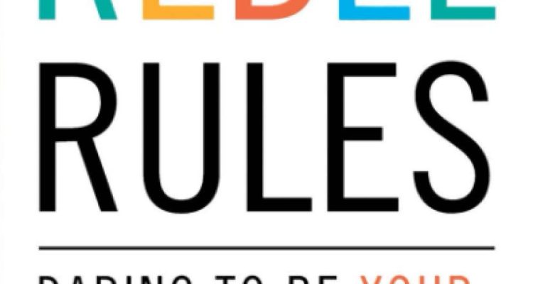 The Rebel Rules: Daring To Be Yourself In Business