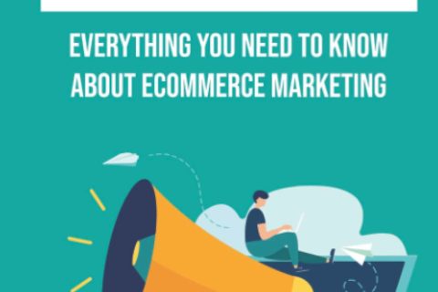 Essential Ecommerce Marketing Strategies: Everything You Need To Know About Ecommerce Marketing