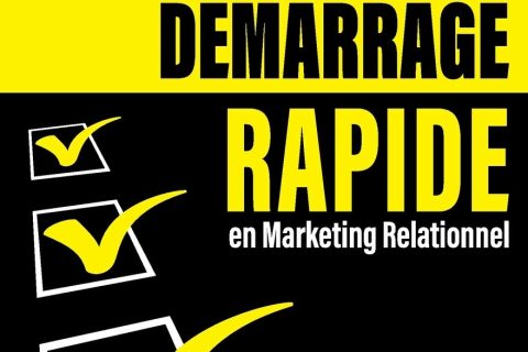 Guide de Démarrage Rapide en Marketing Relationnel: Démarrez RAPIDEMENT, SANS Rejet !