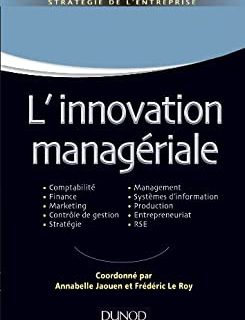 L'innovation managériale : Comptabilité Finance Marketing Contrôle Stratégie Management SI Production Entrepreneuriat RSE (Management Sup)