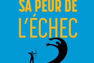 Vaincre sa peur de l'échec: Devenez votre meilleur allié