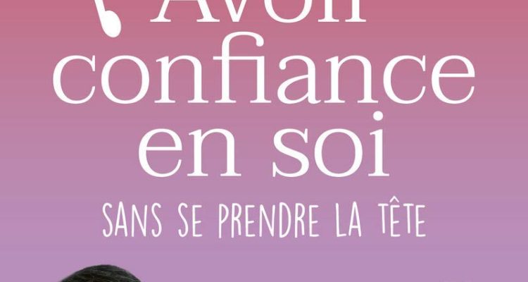 Avoir confiance en soi sans se prendre la tête - 8 séances guidées - un coffret - un livre + sur CD et téléchargement