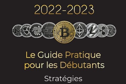 Crypto-Monnaie 2022-2023 - Le Guide Pratique pour les Débutants - Stratégies d'Investissement Réussies et Conseils de Commerce (Bitcoin, Ethereum, ... Binance Futures, Zoidpay, Solve.care et plus)