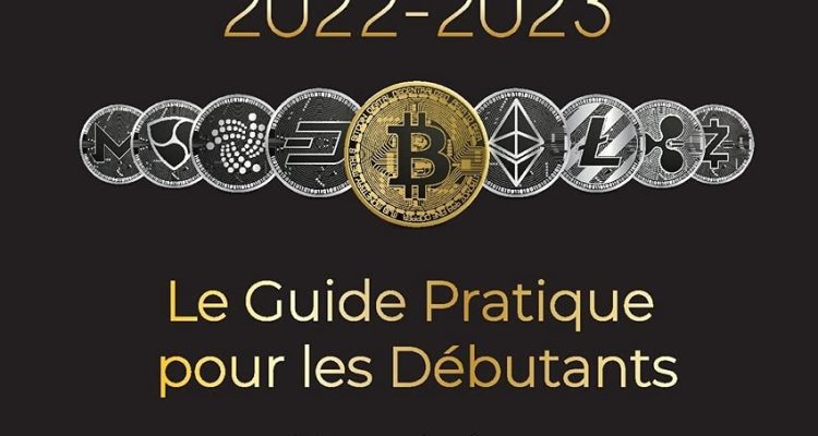 Crypto-Monnaie 2022-2023 - Le Guide Pratique pour les Débutants - Stratégies d'Investissement Réussies et Conseils de Commerce (Bitcoin, Ethereum, ... Binance Futures, Zoidpay, Solve.care et plus)