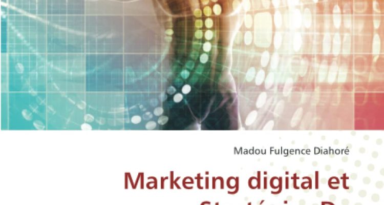 Marketing digital et Stratégies De l’Entrepreneur: Les atouts pour déployer et réussir une stratégie Marketing Digital entrepreneurial