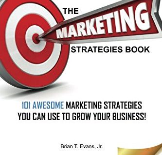 The Marketing Strategies Book: 101 Awesome Marketing Strategies You Can Use To Grow Your Business