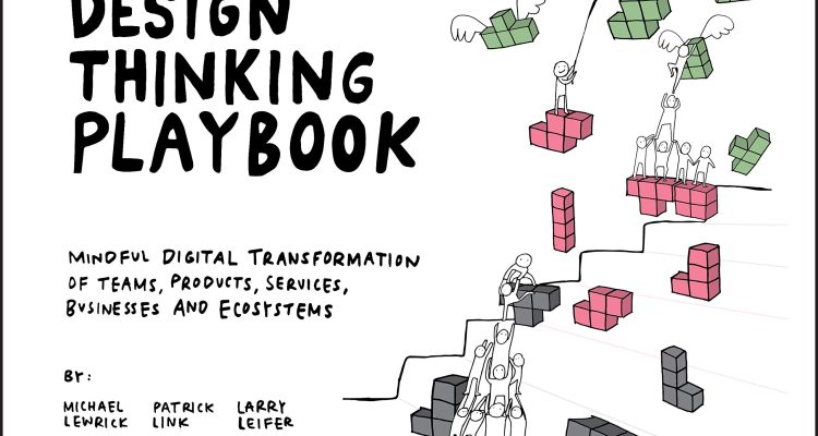 The Design Thinking Playbook: Mindful Digital Transformation of Teams, Products, Services, Businesses and Ecosystems