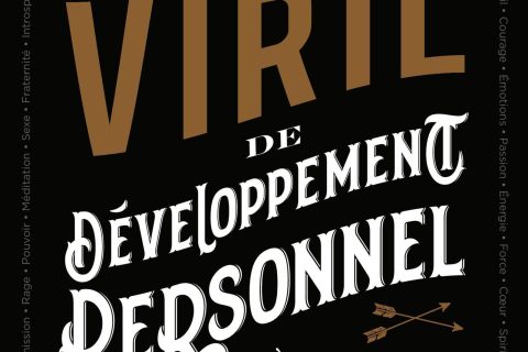 Guide viril de développement personnel à l'usage des hommes