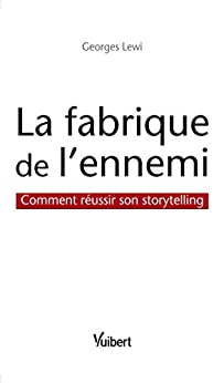 La fabrique de l'ennemi: Comment réussir son storytelling (Signature)