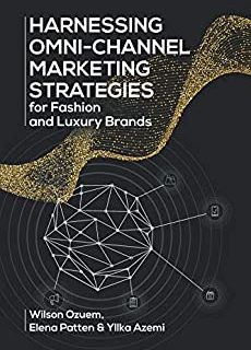 Harnessing Omni-Channel Marketing Strategies for Fashion and Luxury Brands (English Edition)