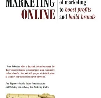 Wine Marketing Online: How to Use the Newest Tools of Marketing to Boost Profits and Build Brands