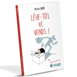 Lève-toi et Vends ! Parce que tout commence toujours par une vente !