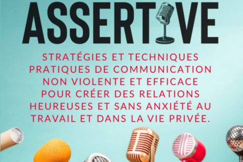 COMMUNICATION ASSERTIVE: Stratégies et techniques pratiques de communication non violente et efficace pour créer des relations heureuses et sans anxiété au travail et dans la vie privée.