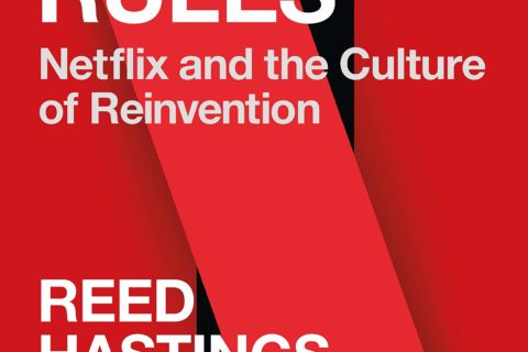 No Rules Rules: Netflix and the Culture of Reinvention