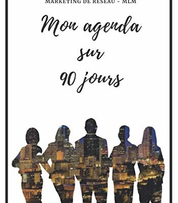 Marketing de réseau - MLM Mon Agenda sur 90 jours: Livre de bord à compléter au quotidien pour valider les actions d'un Marketeur de réseau | Cadeau | 180 pages