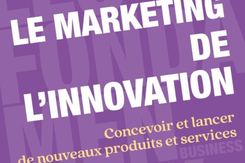 Le marketing de l'innovation - 4e éd.: Concevoir et lancer de nouveaux produits et services