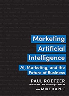 Marketing Artificial Intelligence: AI, Marketing, and the Future of Business (English Edition)